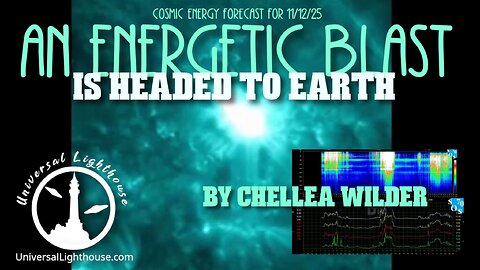 An Energetic Blast is Headed to Earth ~ Cosmic Energy Forecast 11/12 By Chellea Wilder