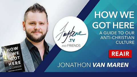 How We Got Here with Jonathon Van Maren REAIR
