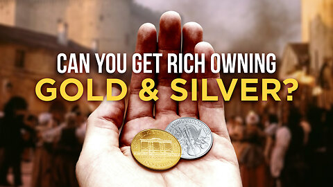 Can you get rich owning gold and silver?