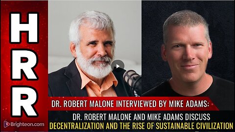 "Dr. Malone and Mike Adams: Discussing Decentralization & Rise of Sustainable Civilization"
