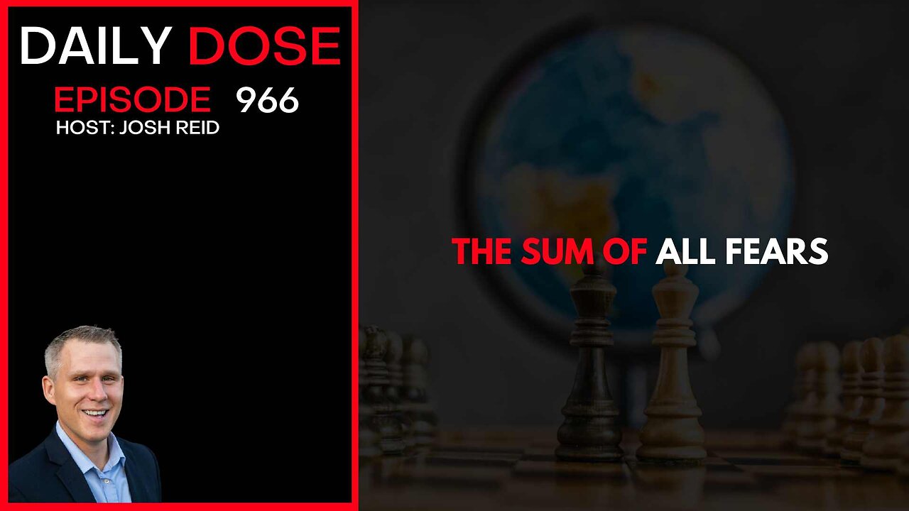 The Sum of All Fears | Ep. 966 The Daily Dose