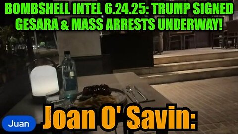 Joan O' Savin: Bombshell Intel 6.24.25: Trump Signed GESARA & Mass Arrests Underway!