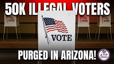 LAWSUIT FORCES CLEANUP: OVER 50,000 ILLEGAL NAMES TO BE PURGED FROM ARIZONA VOTER ROLLS