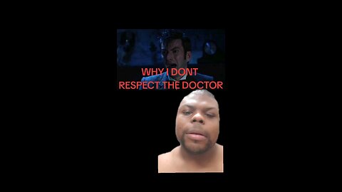Why I don't respect the Doctor