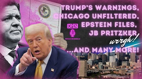 Trump’s Warnings, Chicago Unfiltered, Epstein Files, JB Pritzker (urrgh)...And many more!