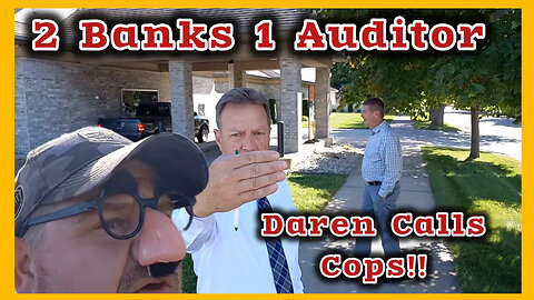 2 Banks 1 Auditor Darren Freaks Out and Calls Cops