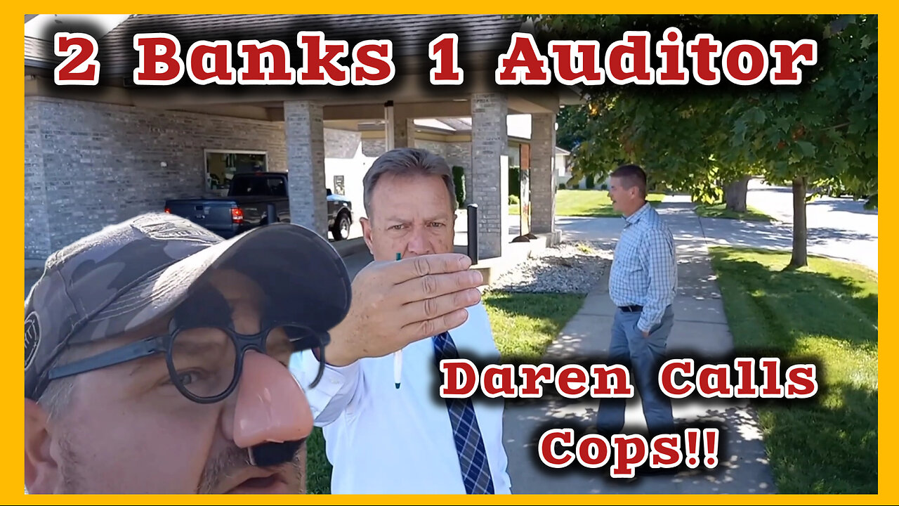 2 Banks 1 Auditor Darren Freaks Out and Calls Cops
