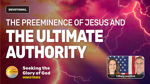 The Preeminence of Jesus & the Ultimate Authority - Tiffany Root & Kirk VandeGuchte