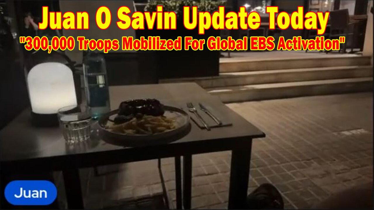 Juan O Savin Update Today June 19: "300,000 Troops Mobilized For Global EBS Activation"