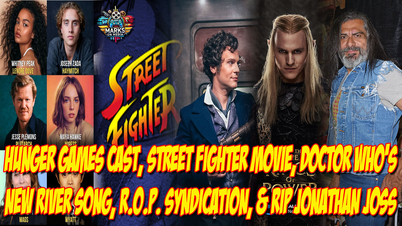 Hunger Games Cast, Street Fighter Movie, New River Song, Rings of Power News, & RIP Jonathan Joss
