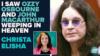 Christa Elisha: I Saw Ozzy Osbourne & John MacArthur Weeping In Heaven! | Aug 12 2025