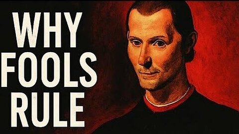 "Unveiling Power Dynamics: Why Fools Often Rule, As Predicted By Machiavelli"