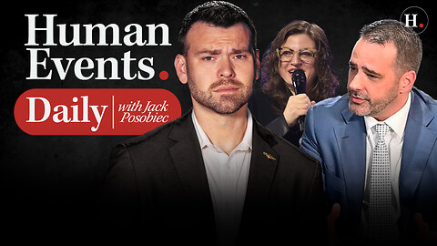 HUMAN EVENTS DAILY WITH JACK POSOBIEC