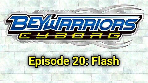 BeyWarriors Cyborg Season 1 Episode 20: Flash