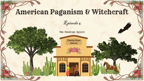 American Paganism & Witchcraft: Episode 5--The Frontier Spirit