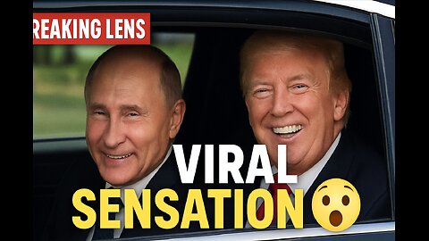 Putin’s SMILING FACE with TRUMP in same car sparks VIRAL SENSATION / BREAKING LENS