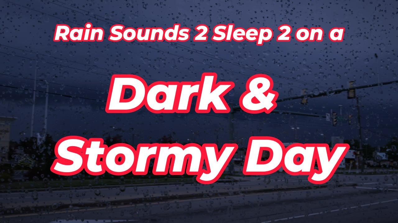 Rain Sounds 2 Sleep 2 on a Dark & Stormy Day