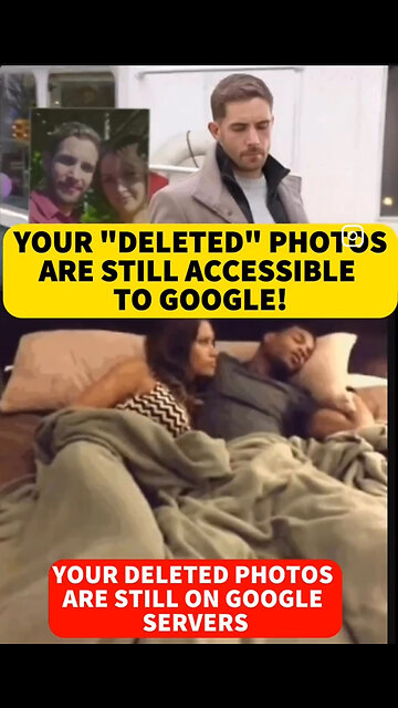 YOUR "DELETED" PHOTOS ARE STILL ACCESSIBLE TO GOOGLE!