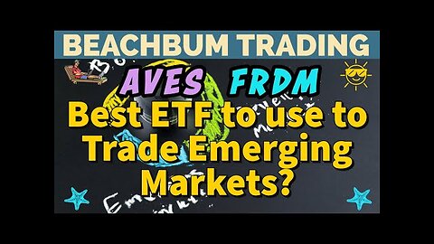 AVES | FRDM | Best ETF to use to Trade Emerging Markets?