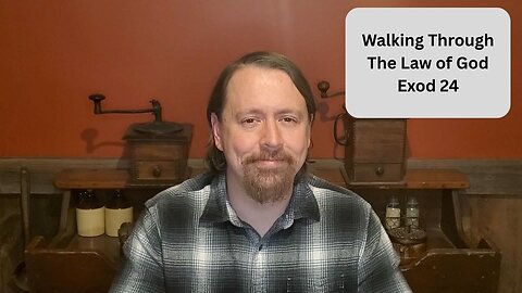 Exod 24 - Why Could Moses See God and not Die (Walking Through the Law of God Ep. 6)