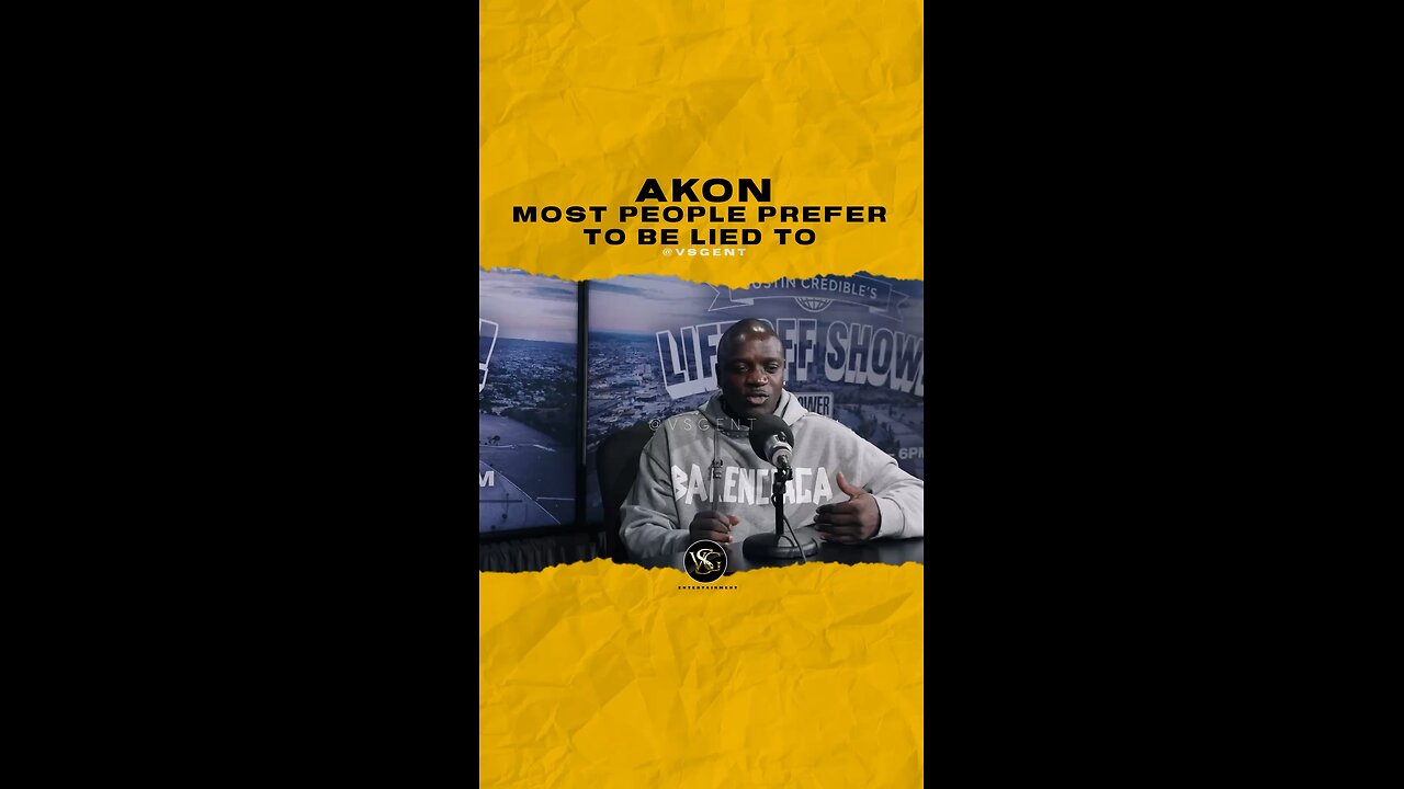 @akon Most people prefer to be lied to