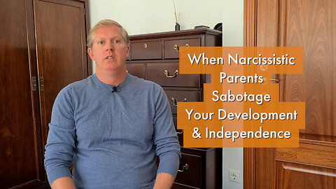 When Narcissistic Parents Sabotage Your Development & Independence [podcast #10]