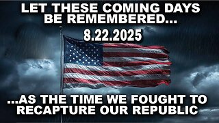 And We Know 8.22.25: "Let These COMING DAYS Be REMEMBERED, Taking Back Our COUNTRY, JUSTICE"