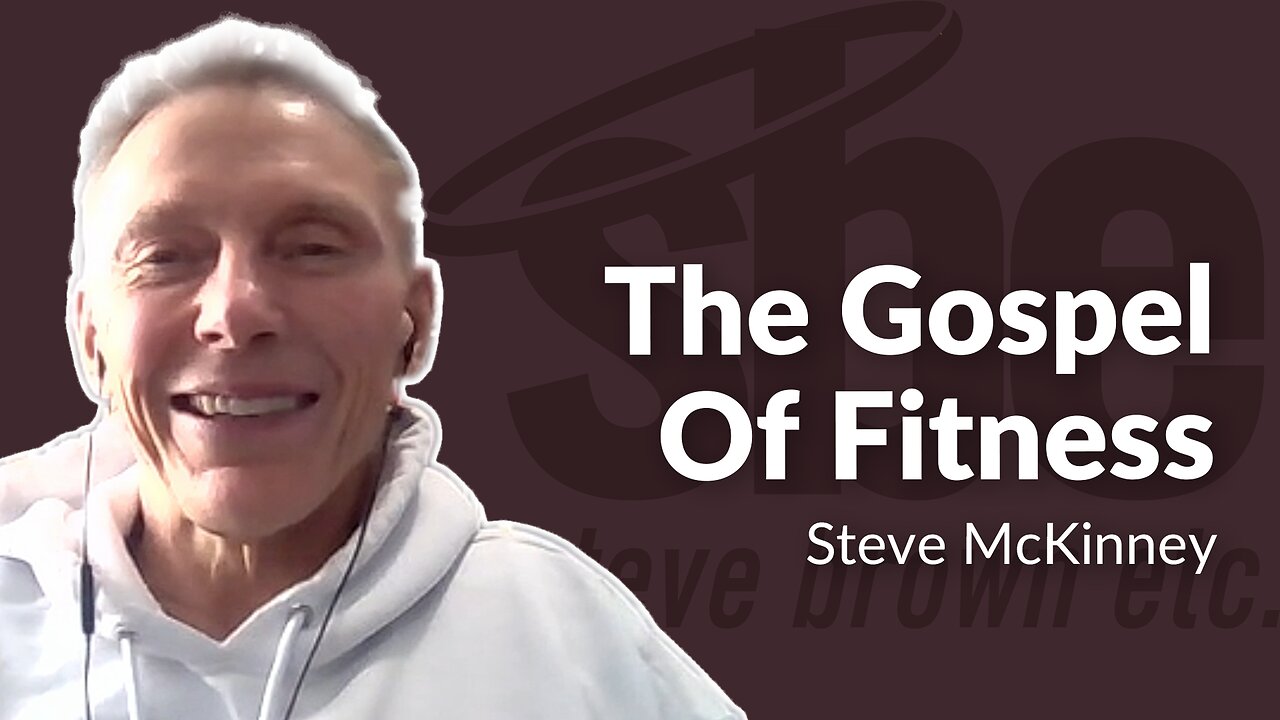 Steve McKinney | The Gospel Of Fitness | Steve Brown, Etc.
