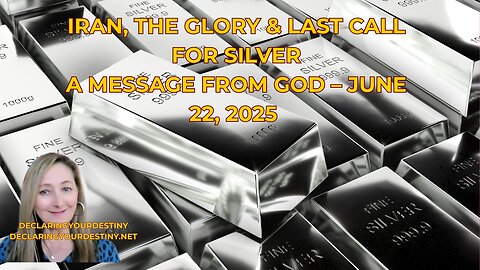 IRAN, THE GLORY & LAST CALL FOR SILVER - A MESSAGE FROM GOD – JUNE 22, 2025