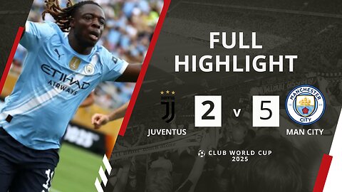 Manchester City Crush Juventus to Stay Undefeated | FIFA Club World Cup 2025 Highlights