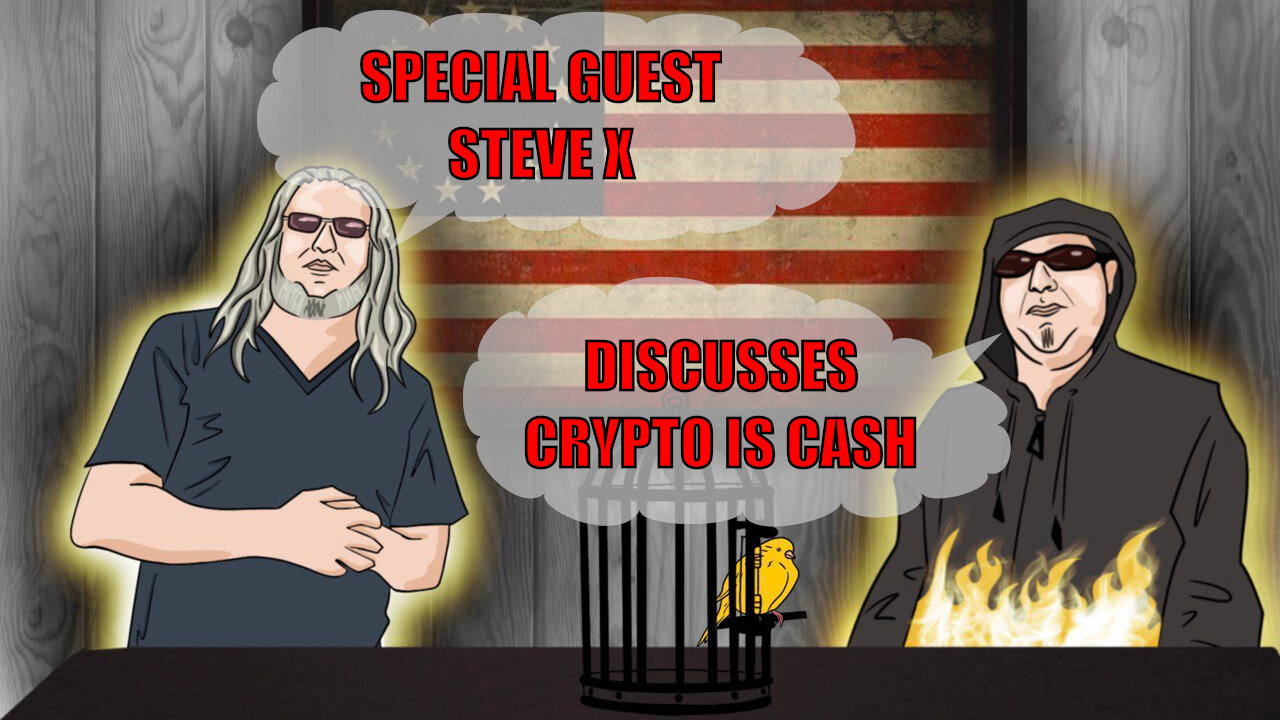 The Canary in the Cage Episode 55 - Interview with Steve X on Crypto Is Cash