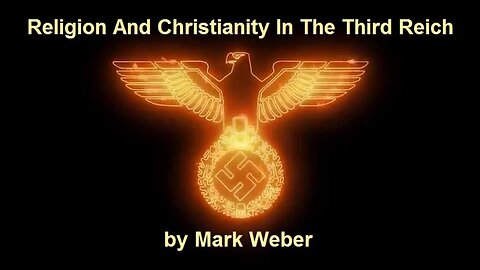 Mark Weber ~Religion And Christianity In Hitler's Germany