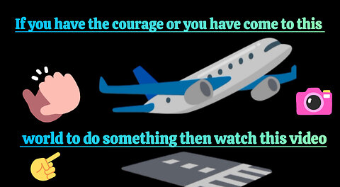 If you have the courage or you have come to this world to do something then watch this video 👆👆