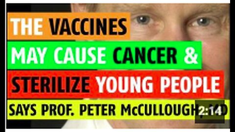 "Prof Peter McCullough, MD Suggests Vaccines Could Potentially Cause Cancer & Sterilization"