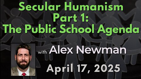 Secular Humanism Part 1: The Public School Agenda with Alex Newman