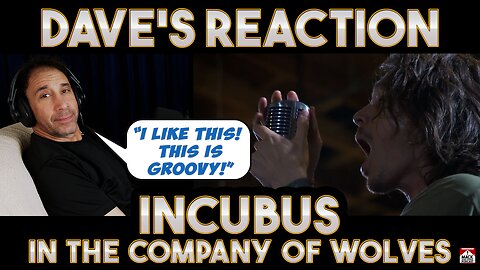 Dave's Reaction: Incubus — In The Company of Wolves