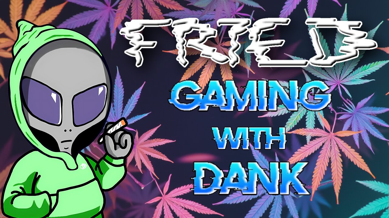 Fried Gaming With Dank