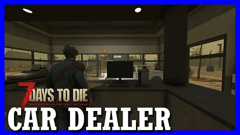 Huge TASK ahead — 7 DAYS TO DIE : car dealer (1)