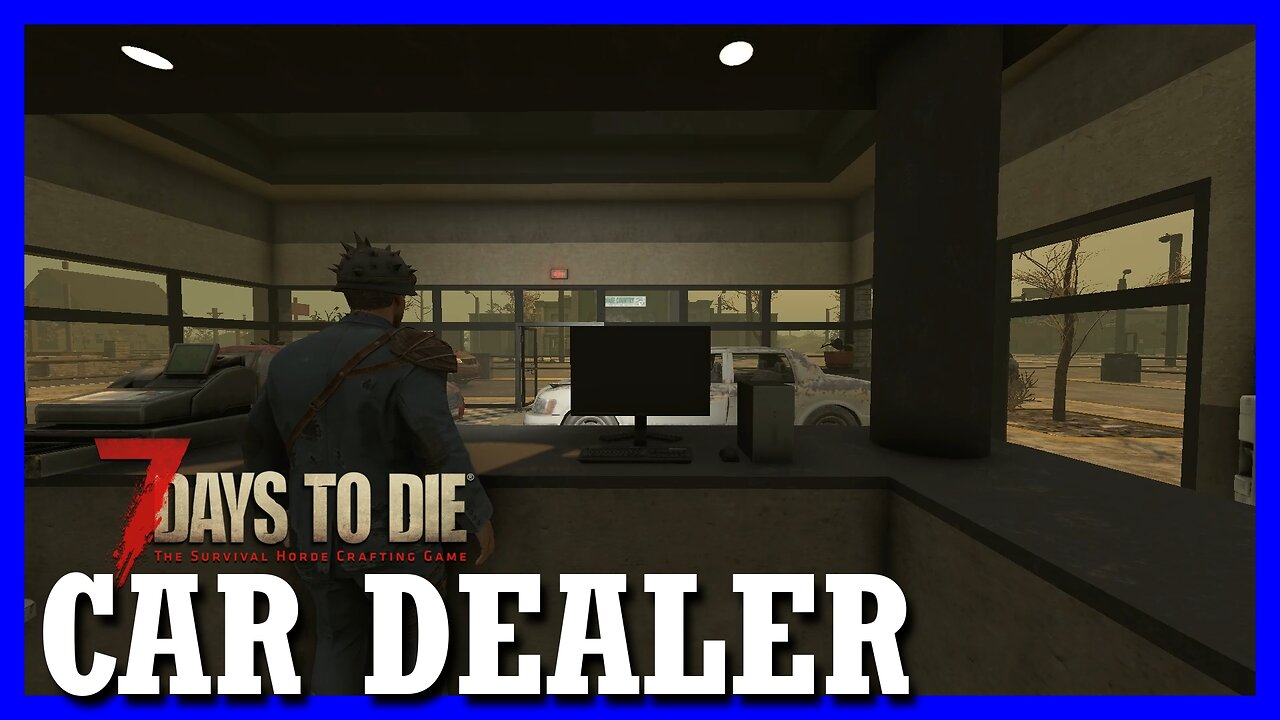Huge TASK ahead — 7 DAYS TO DIE : car dealer (1)