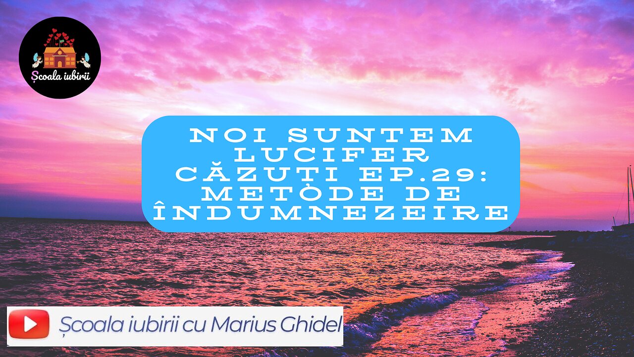 Noi suntem Lucifer cazuti Ep.29: Metode de InDumnezeire - Scoala Iubirii Divine - Marius Ghidel