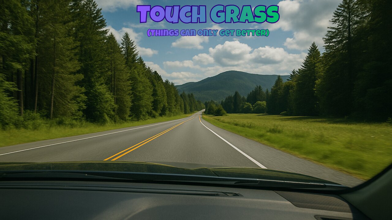 Touch Grass (Things Can Only Get Better)