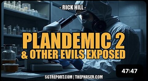 PLANDEMIC 2 & OTHER EVILS EXPOSED -- Rick Hill