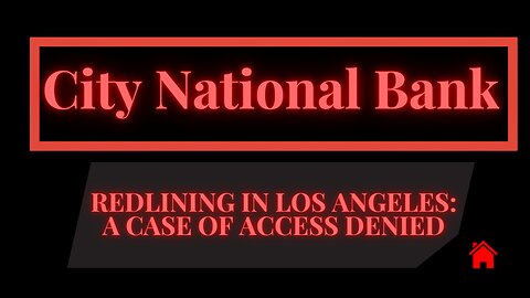 🏙️ City National Bank & Redlining in Los Angeles: A Case of Access Denied | Behind the Lines