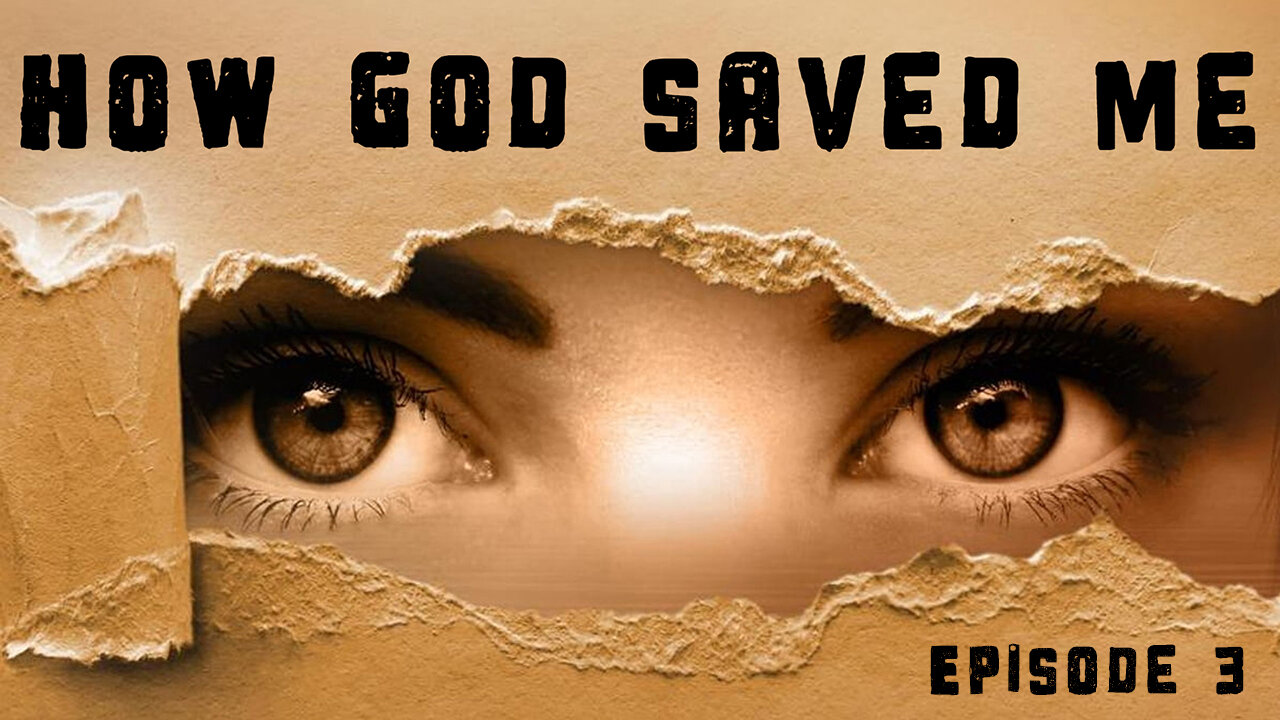 How God Saved Me - Episode 3