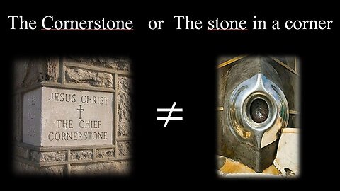 The Cornerstone or The stone in a corner?