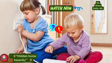 🔹 "🚨 Toddler Danger Zones:Parents Beware; Act Now !" Nu News Daily+ Alt.