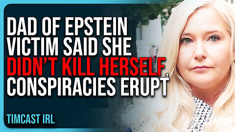 Dad of Epstein Victim Said She DIDN’T KILL HERSELF, Conspiracies ERUPT