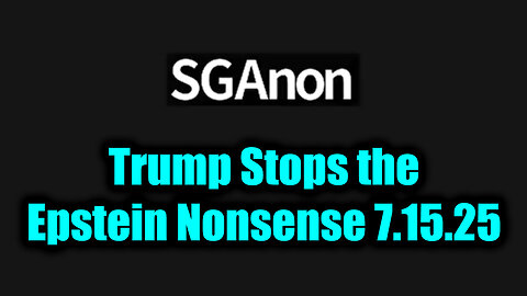 SG. Trump Stops the Epstein Nonsense. 7-15-25-AT-7PM-CST-10-EST #TRUTH