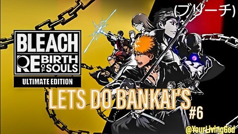 BLEACH (ブリーチ) Rebirth of Souls ᕈS5 🎮 : LET'S DO BANKAIS : PART SIX