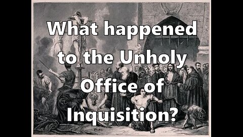 What Happened to the Unholy Office of Inquisition? Who is Behind Persecution Today?